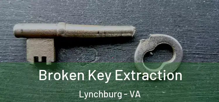  Broken Key Extraction Lynchburg - VA