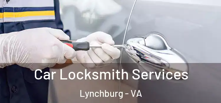 Car Locksmith Services Lynchburg - VA