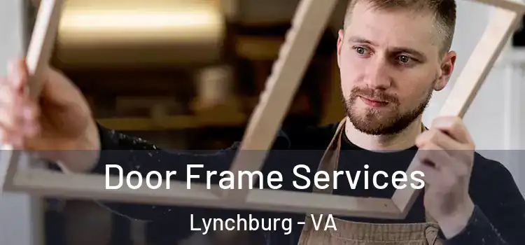 Door Frame Services Lynchburg - VA