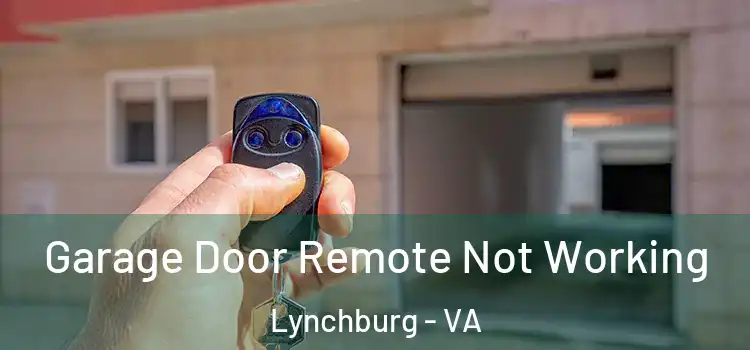 Garage Door Remote Not Working Lynchburg - VA