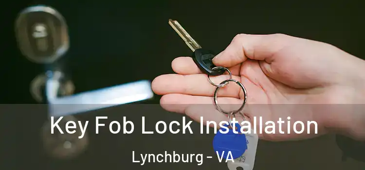 Key Fob Lock Installation Lynchburg - VA