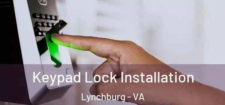 Keypad Lock Installation Lynchburg - VA